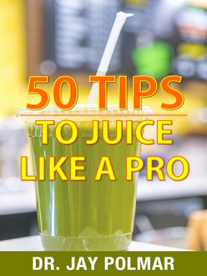 cover image of 50 Juicing Tips to Juice Like a Pro